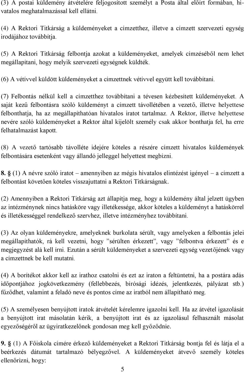 (5) A Rektori Titkárság felbontja azokat a küldeményeket, amelyek címzéséből nem lehet megállapítani, hogy melyik szervezeti egységnek küldték.