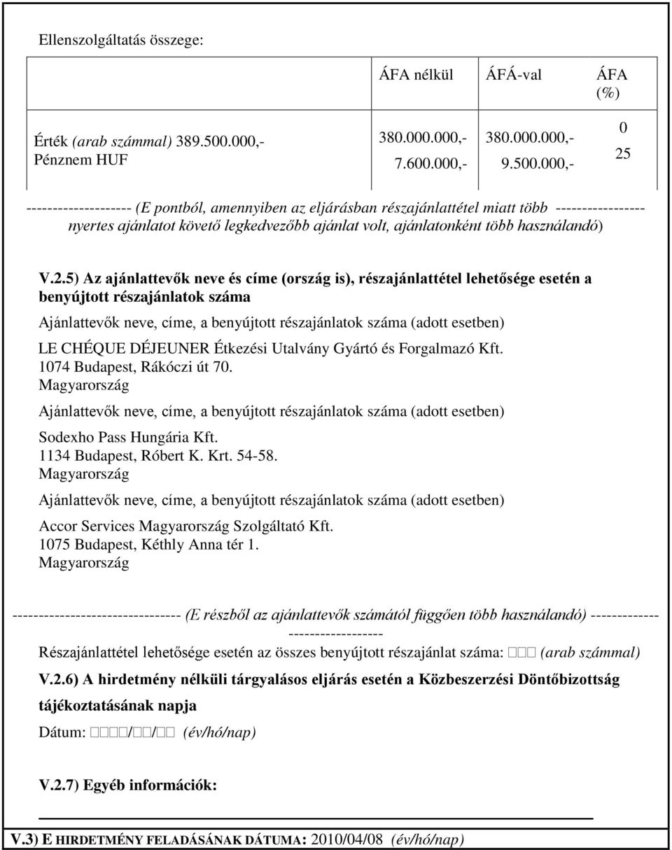 000,- 0 25 -------------------- (E pontból, amennyiben az eljárásban részajánlattétel miatt több ----------------- nyertes ajánlatot követő legkedvezőbb ajánlat volt, ajánlatonként több használandó)