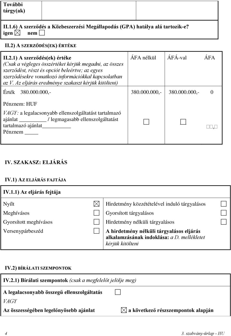 1) A szerződés(ek) értéke (Csak a végleges összértéket kérjük megadni, az összes szerződést, részt és opciót beleértve; az egyes szerződésekre vonatkozó információkkal kapcsolatban az V.