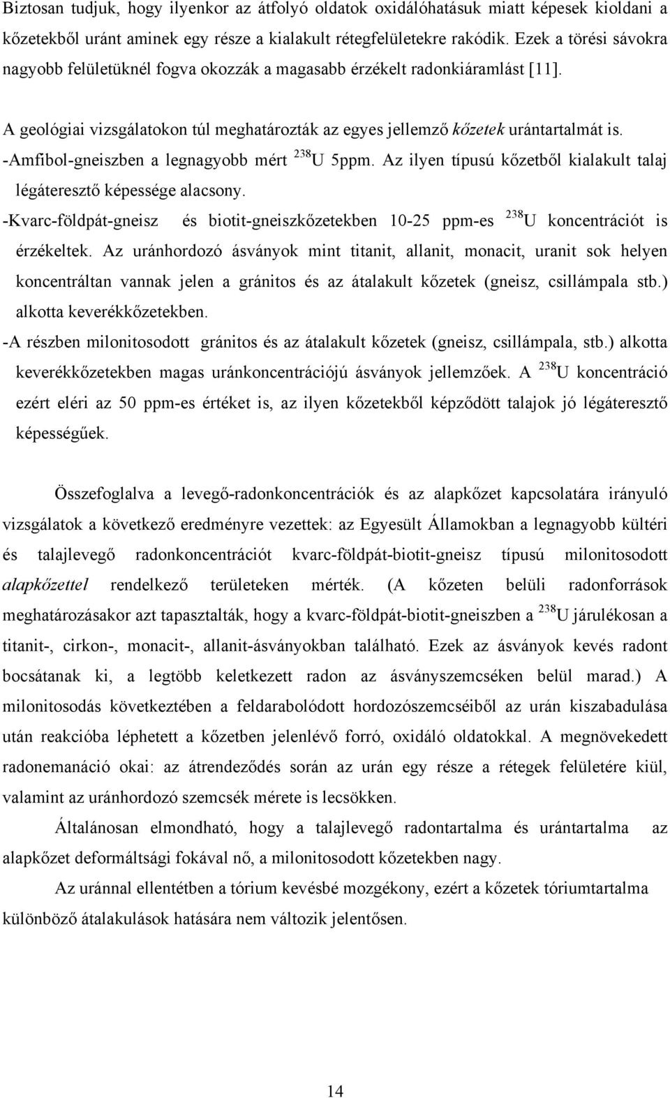 -Amfibol-gneiszben a legnagyobb mért 238 U 5ppm. Az ilyen típusú kőzetből kialakult talaj légáteresztő képessége alacsony.