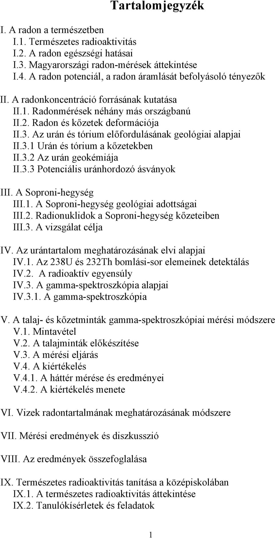 Az urán és tórium előfordulásának geológiai alapjai II.3.1 Urán és tórium a kőzetekben II.3.2 Az urán geokémiája II.3.3 Potenciális uránhordozó ásványok III. A Soproni-hegység III.1. A Soproni-hegység geológiai adottságai III.