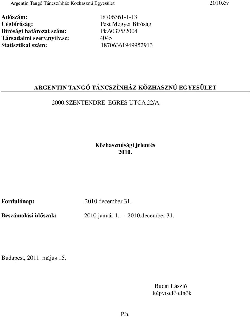 sz: 4045 Statisztikai szám: 18706361949952913 ARGENTIN TANGÓ TÁNCSZÍNHÁZ KÖZHASZNÚ EGYESÜLET 2000.