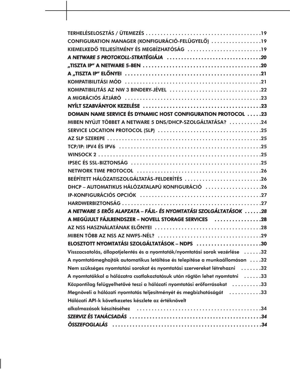 .............................................21 KOMPATIBILITÁSI MÓD..............................................21 KOMPATIBILITÁS AZ NW 3 BINDERY-JÉVEL...............................22 A MIGRÁCIÓS ÁTJÁRÓ.