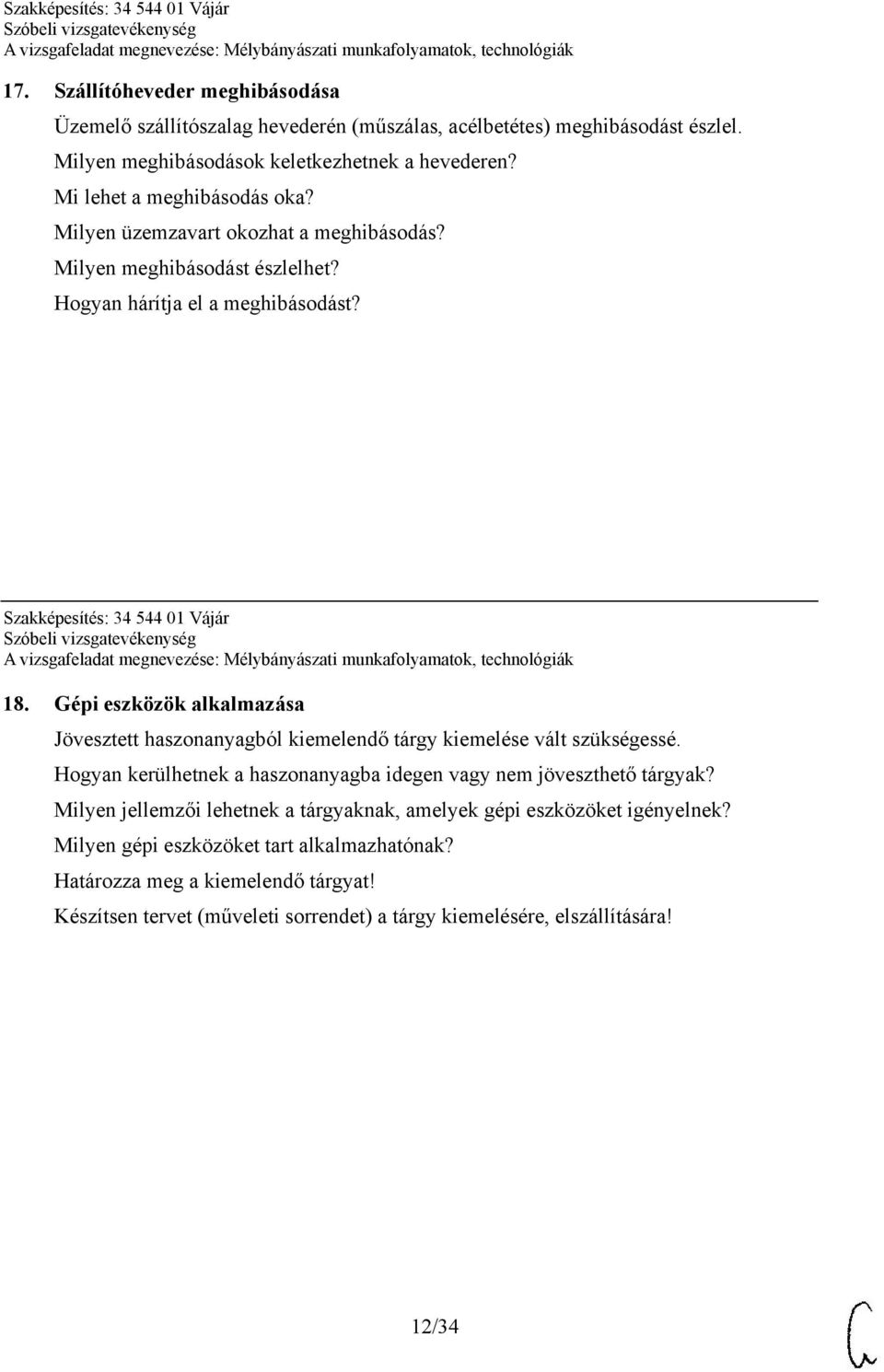 Gépi eszközök alkalmazása Jövesztett haszonanyagból kiemelendő tárgy kiemelése vált szükségessé. Hogyan kerülhetnek a haszonanyagba idegen vagy nem jöveszthető tárgyak?