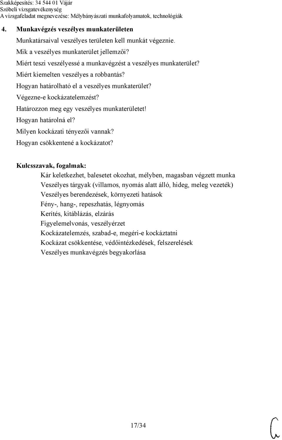 Határozzon meg egy veszélyes munkaterületet! Hogyan határolná el? Milyen kockázati tényezői vannak? Hogyan csökkentené a kockázatot?