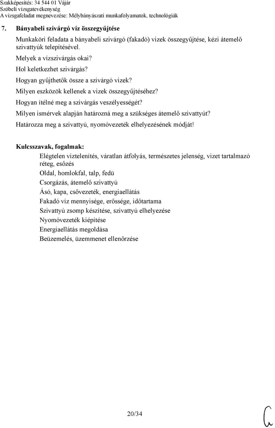 Milyen ismérvek alapján határozná meg a szükséges átemelő szivattyút? Határozza meg a szivattyú, nyomóvezeték elhelyezésének módját!