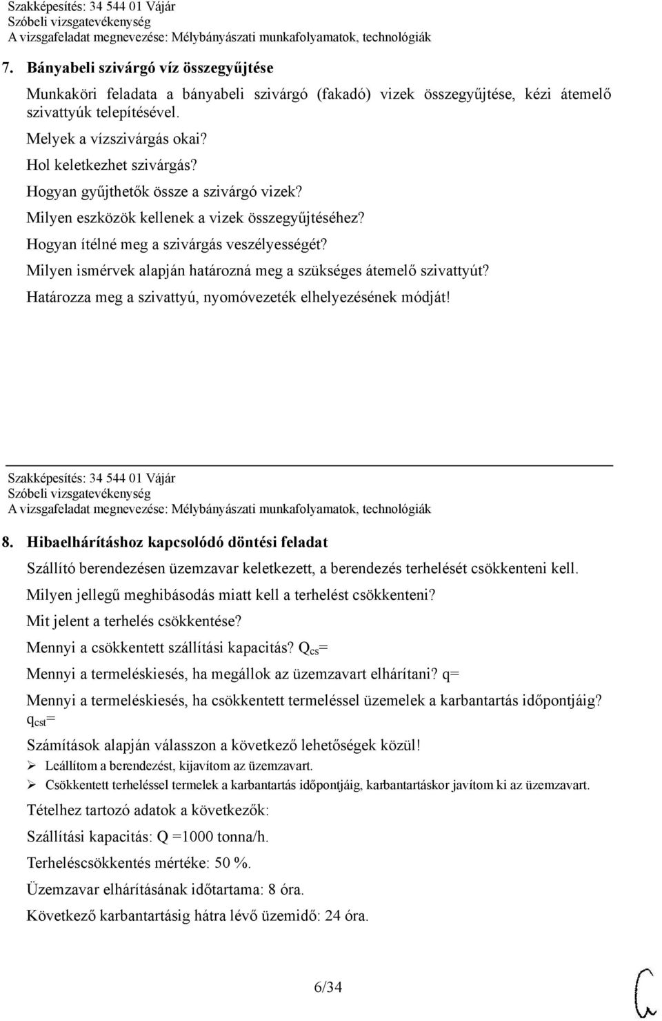 Milyen ismérvek alapján határozná meg a szükséges átemelő szivattyút? Határozza meg a szivattyú, nyomóvezeték elhelyezésének módját! Szakképesítés: 34 544 01 Vájár 8.