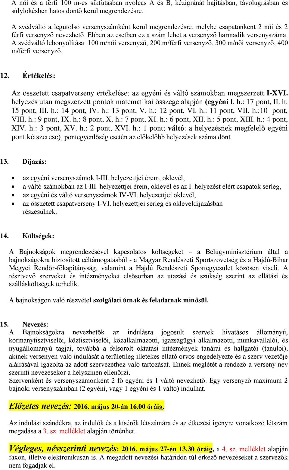 A svédváltó lebonyolítása: 100 m/női versenyző, 200 m/férfi versenyző, 300 m/női versenyző, 400 m/férfi versenyző. 12.