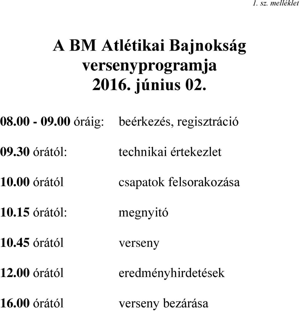 30 órától: technikai értekezlet 10.00 órától csapatok felsorakozása 10.