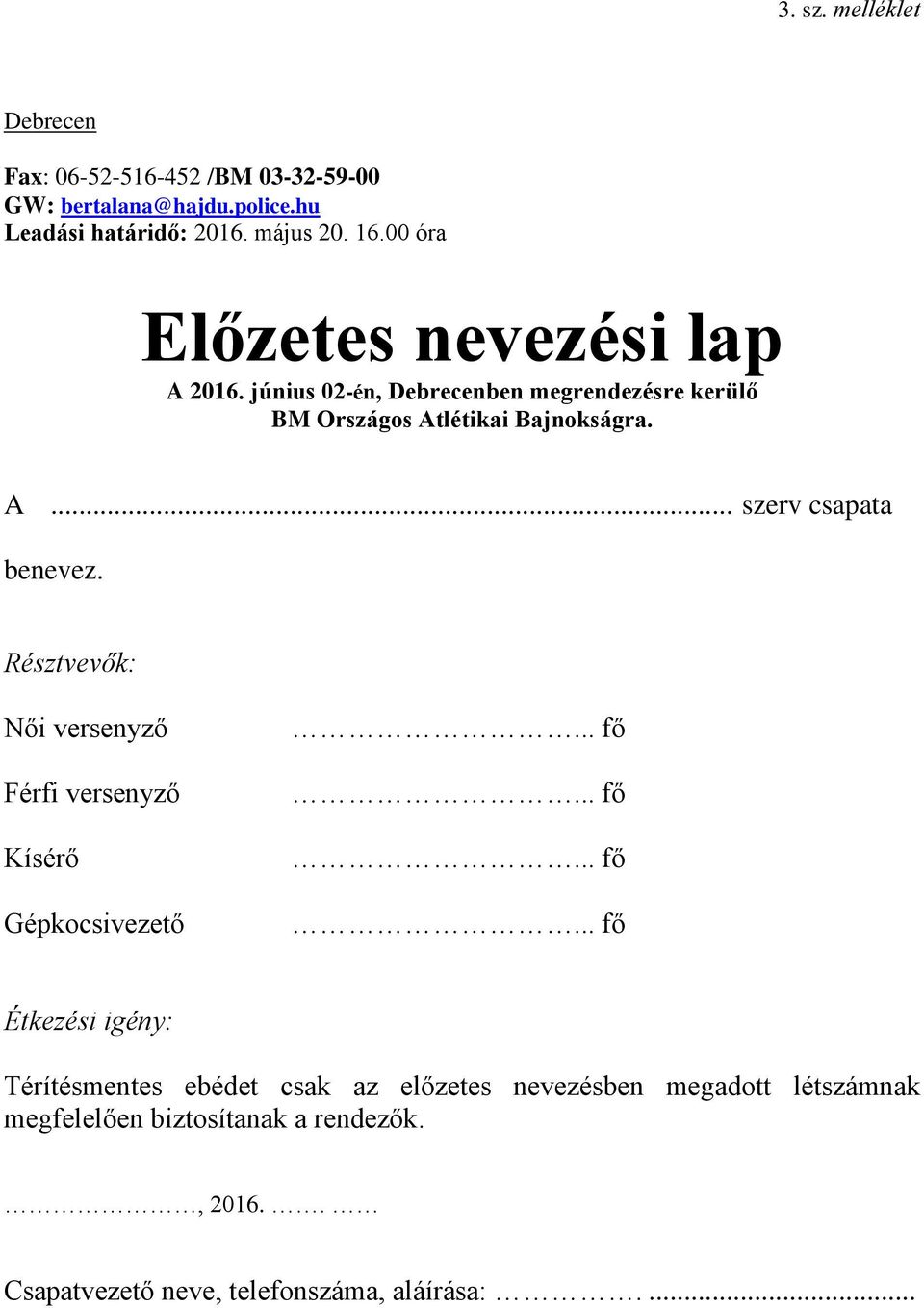 Résztvevők: Női versenyző Férfi versenyző Kísérő Gépkocsivezető... fő.