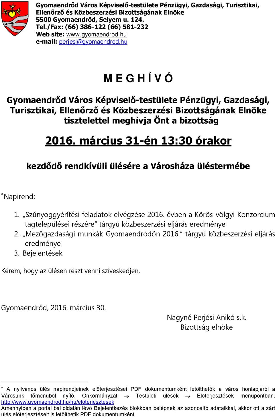 hu M E G H Í V Ó Gyomaendrőd Város Képviselő-testülete Pénzügyi, Gazdasági, Turisztikai, Ellenőrző és Közbeszerzési Bizottságának Elnöke tisztelettel meghívja Önt a bizottság 2016.