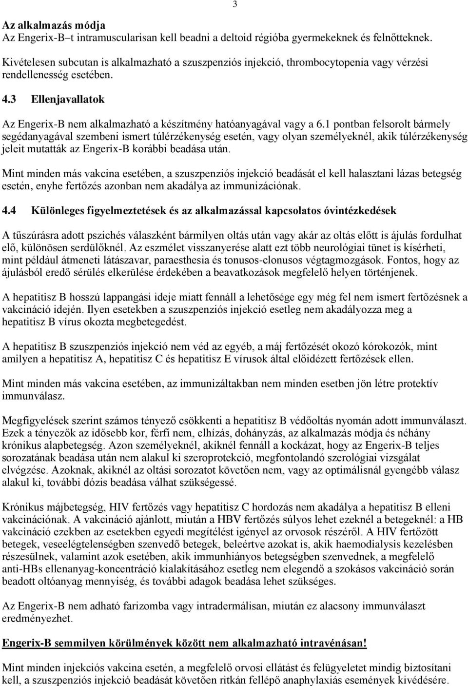 3 Ellenjavallatok 3 Az Engerix-B nem alkalmazható a készítmény hatóanyagával vagy a 6.