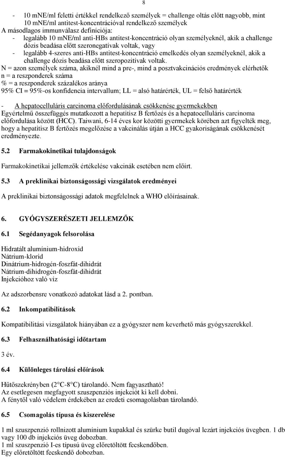 személyeknél, akik a challenge dózis beadása előtt szeropozitívak voltak.