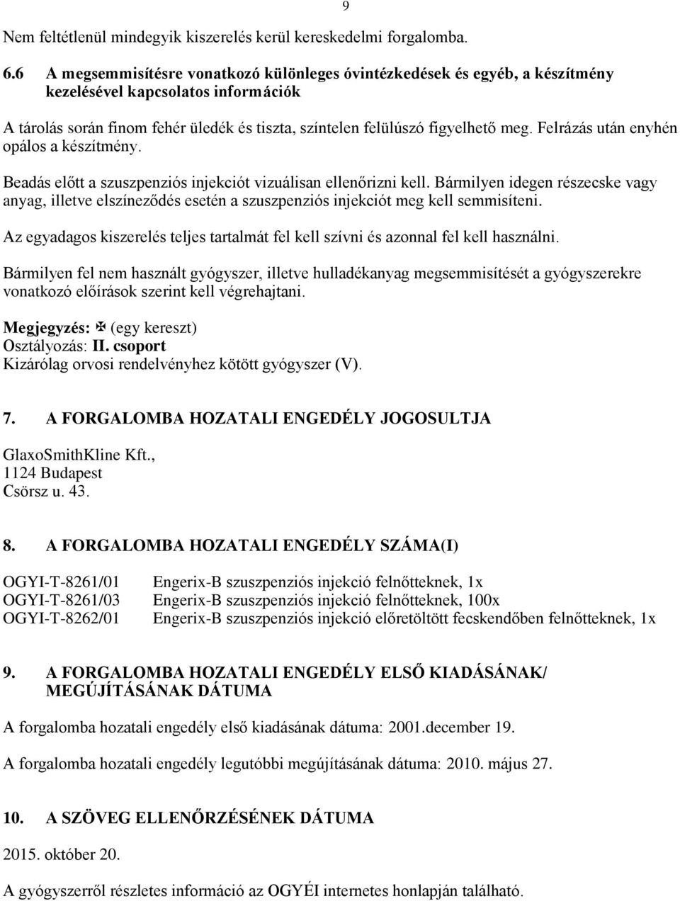 Felrázás után enyhén opálos a készítmény. Beadás előtt a szuszpenziós injekciót vizuálisan ellenőrizni kell.