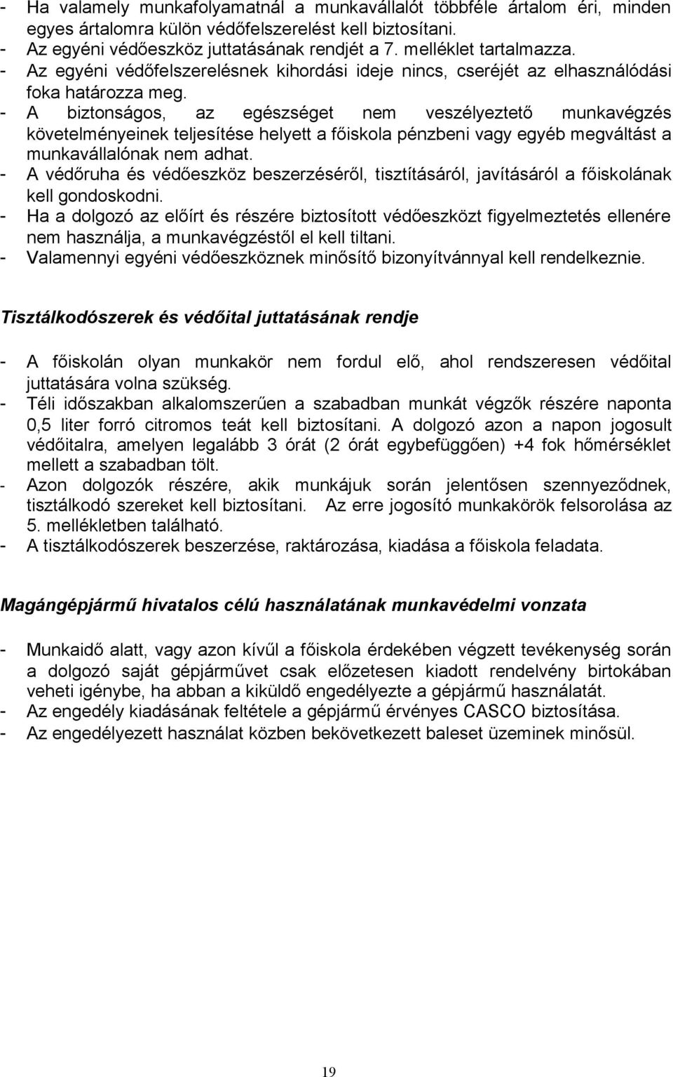 - A biztonságos, az egészséget nem veszélyeztető munkavégzés követelményeinek teljesítése helyett a főiskola pénzbeni vagy egyéb megváltást a munkavállalónak nem adhat.