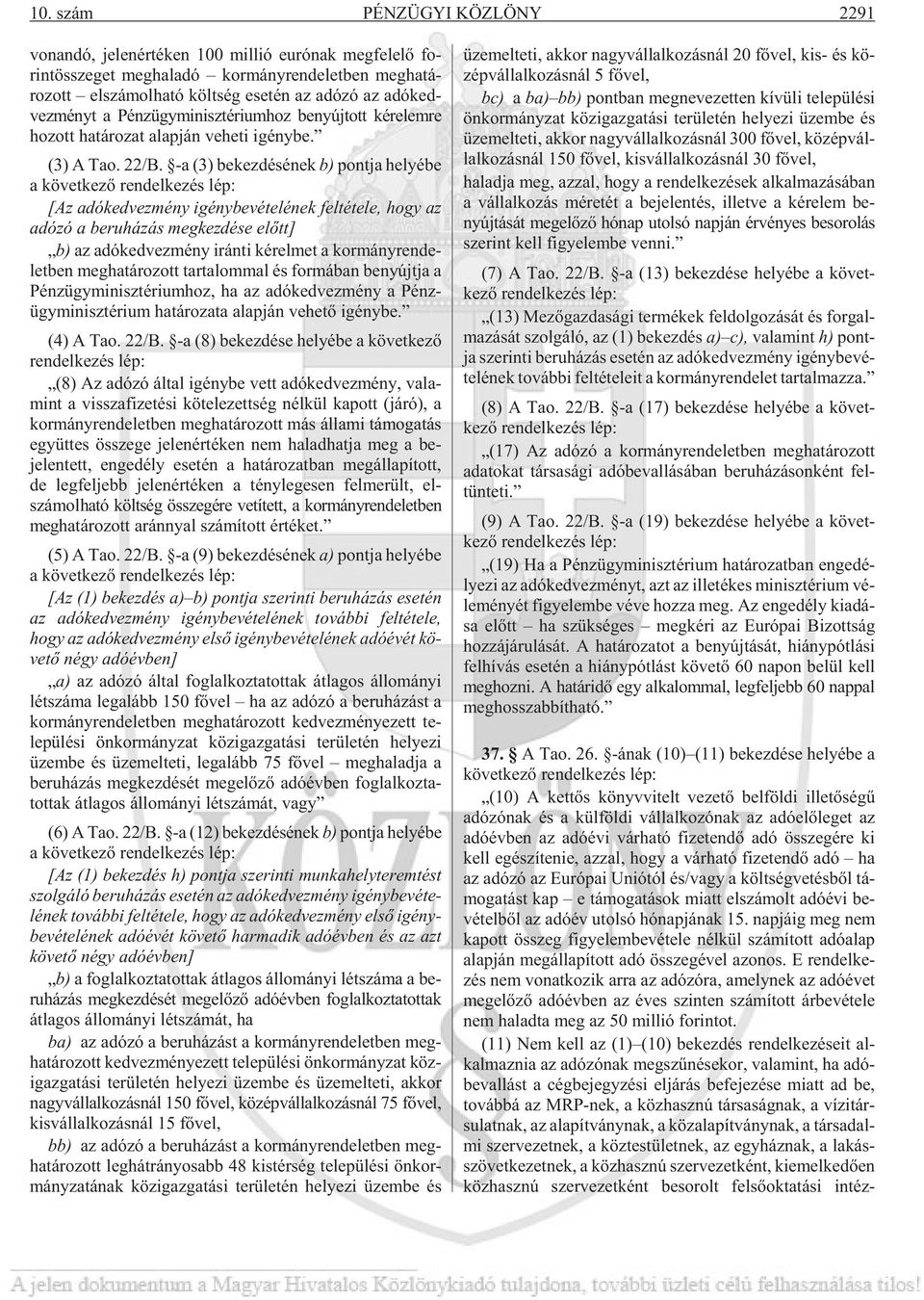 -a (3) be kez dé sé nek b) pont ja he lyé be a kö vet ke zõ ren del ke zés lép: [Az adó ked vez mény igény be vé te lé nek fel té te le, hogy az adó zó a be ru há zás meg kez dé se elõtt] b) az adó