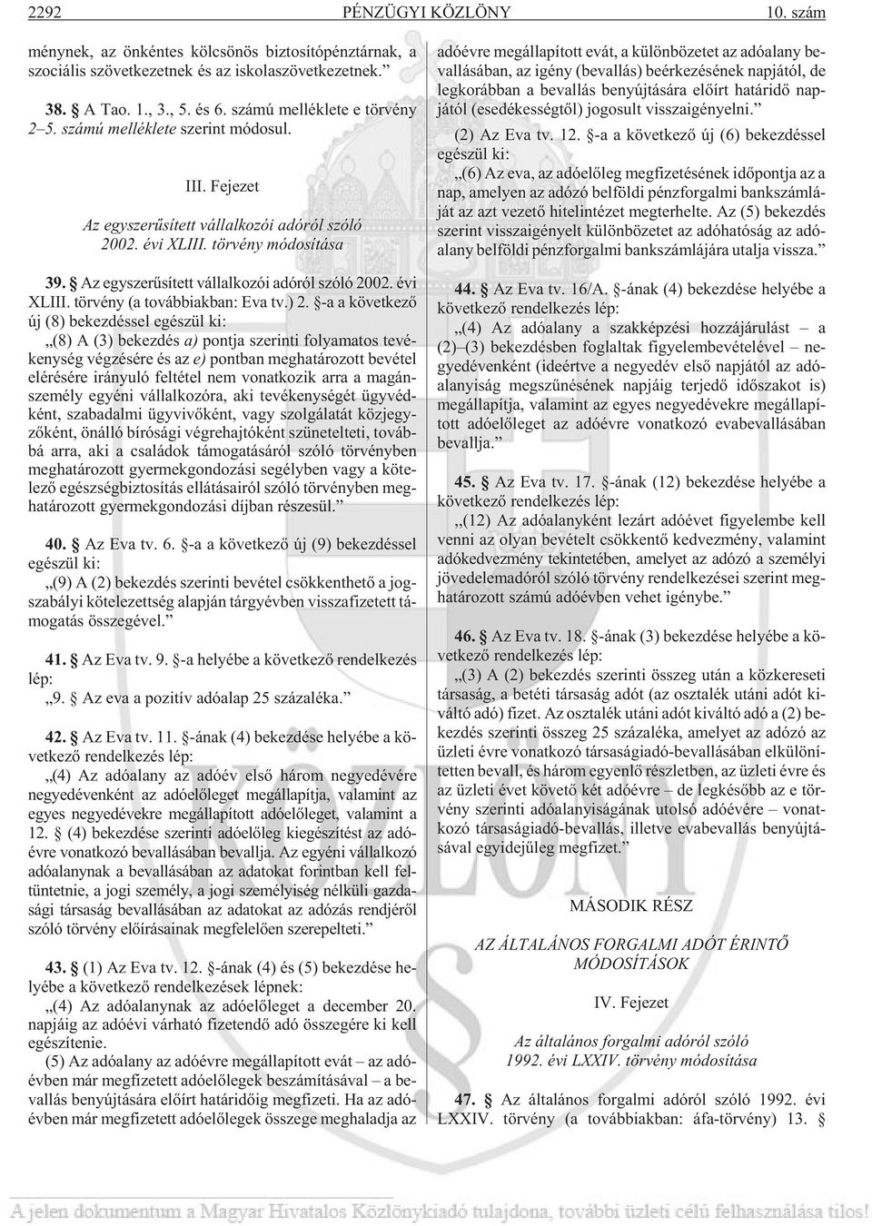 Az egyszerûsített vállalkozói adóról szóló 2002. évi XLIII. tör vény (a továb biak ban: Eva tv.) 2.