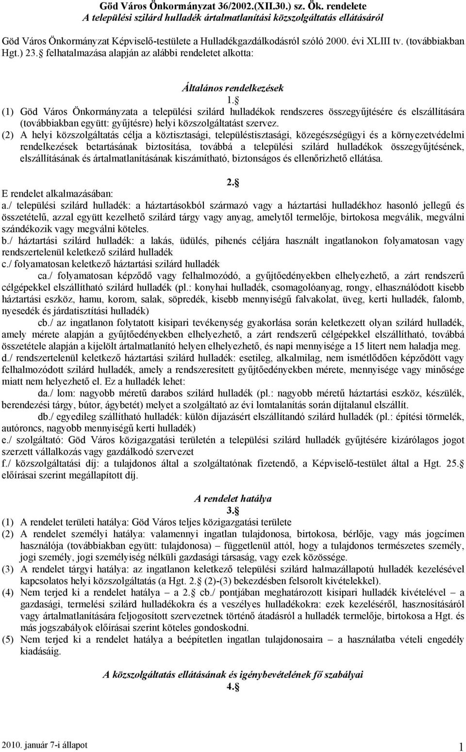 ) 23. felhatalmazása alapján az alábbi rendeletet alkotta: Általános rendelkezések 1.