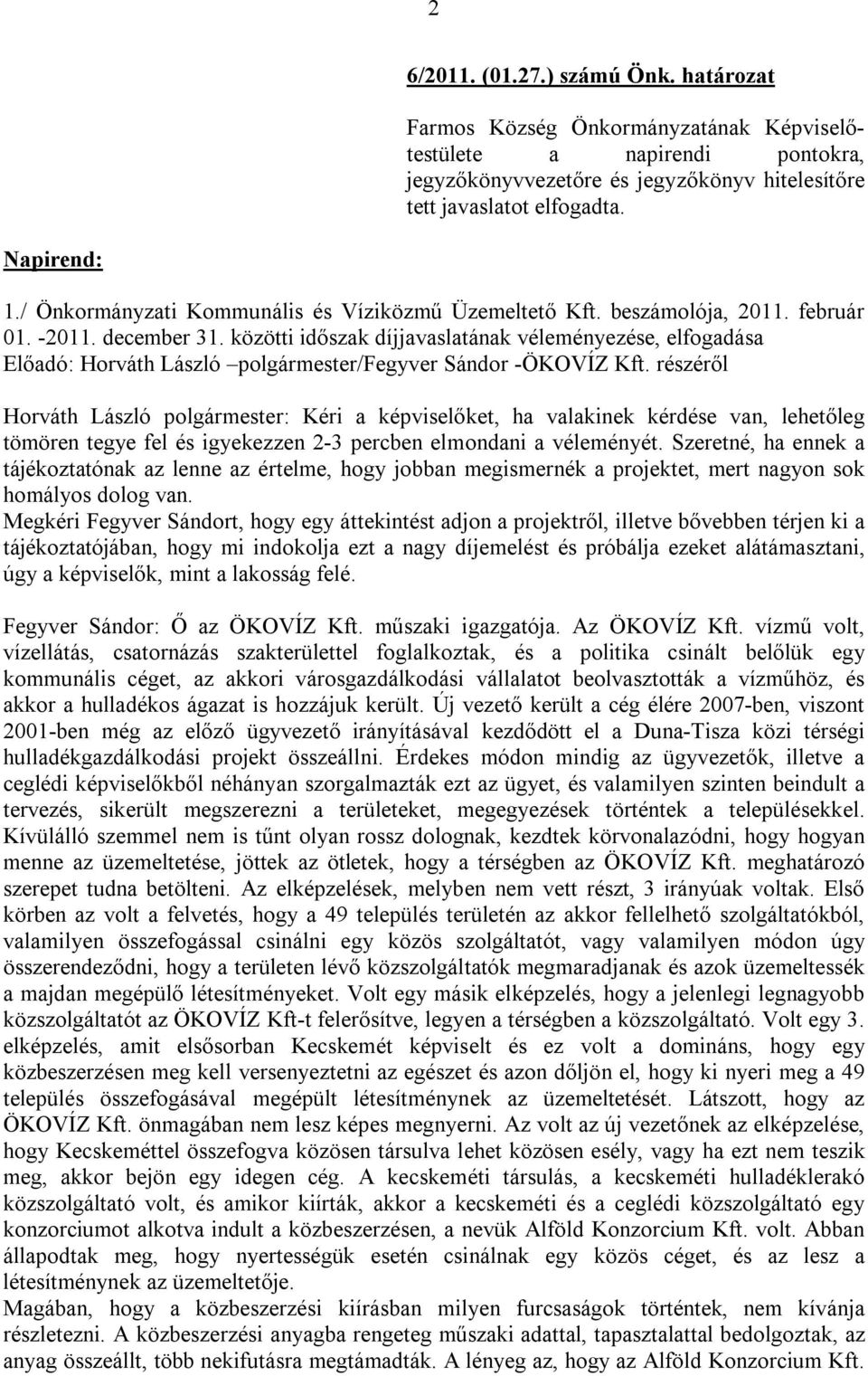 közötti időszak díjjavaslatának véleményezése, elfogadása Előadó: Horváth László polgármester/fegyver Sándor -ÖKOVÍZ Kft.
