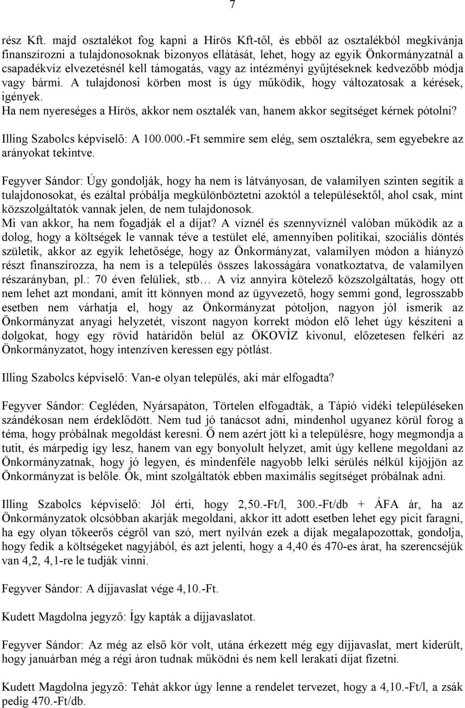 támogatás, vagy az intézményi gyűjtéseknek kedvezőbb módja vagy bármi. A tulajdonosi körben most is úgy működik, hogy változatosak a kérések, igények.