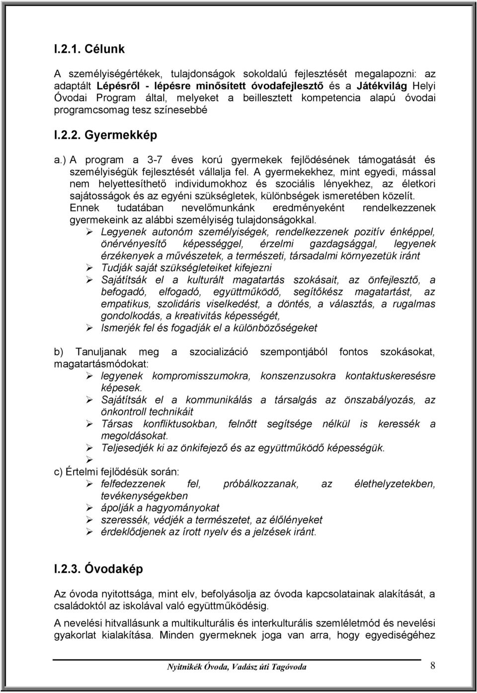 beillesztett kompetencia alapú óvodai programcsomag tesz színesebbé I.2.2. Gyermekkép a.) A program a 3-7 éves korú gyermekek fejlődésének támogatását és személyiségük fejlesztését vállalja fel.