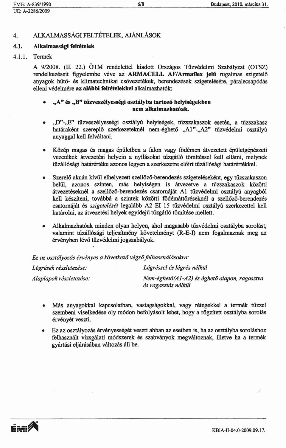 berendezesek szigetelesere, paraiecsap6d3s eueni vooelmere az alabbi feltetelekkel aljcalmazhat6k: "A" is "B" tfizveszelyessegi osztalyba tartozo helyisegekbeo oem alkalmazhatoak.