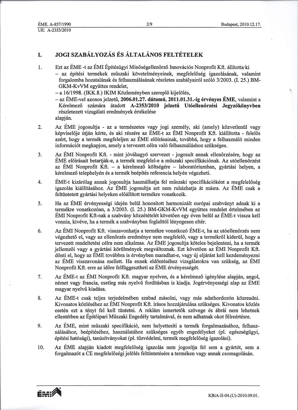 ) BMGKM-KvVM egyiittes rendelet, - a 1611998. (IKK.8.) IKIM Kozlemenyben szereplo kijeloles, - az EME-vel azonos jelzeni, 2006.01.27. datunni, 2011.01.31.