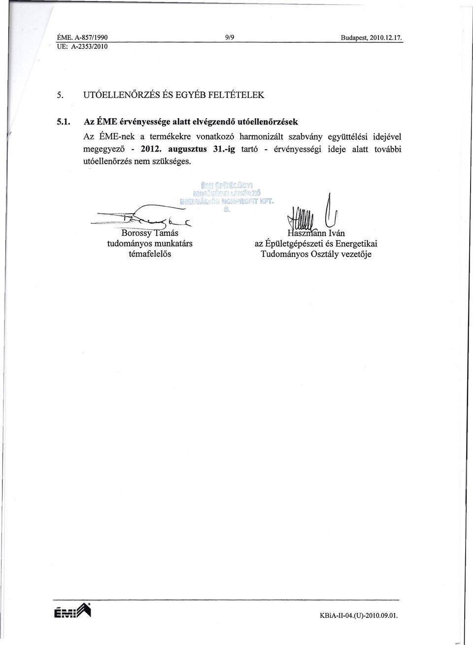 EME-nek a termekekre vonatkoz6 harmonizalt szabvany egyuttelesi idejevel megegyezo - 2012. augusztus 31.
