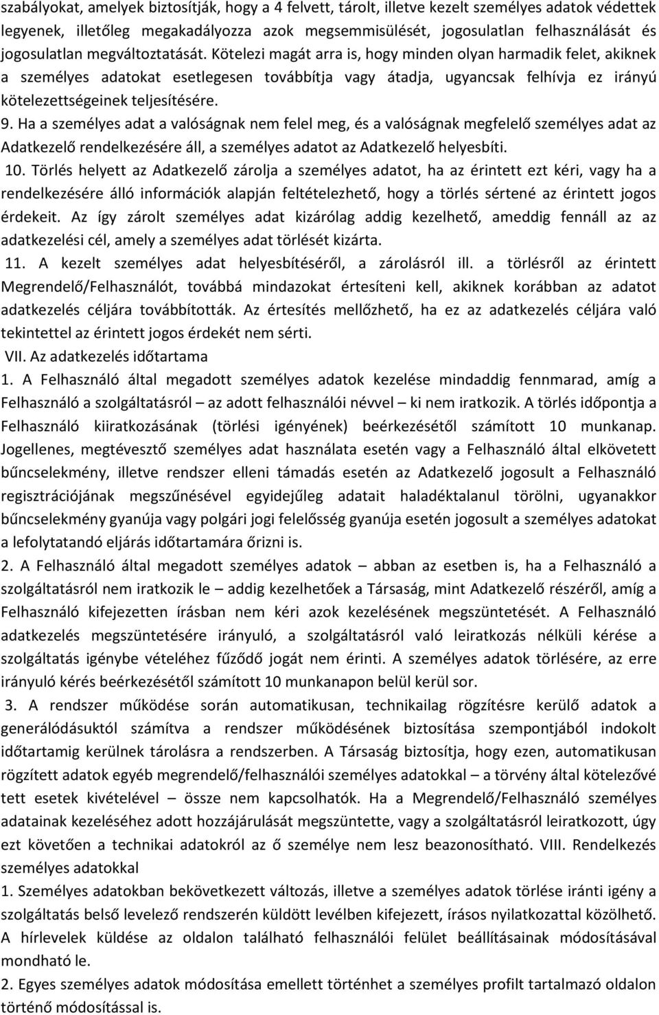 Kötelezi magát arra is, hogy minden olyan harmadik felet, akiknek a személyes adatokat esetlegesen továbbítja vagy átadja, ugyancsak felhívja ez irányú kötelezettségeinek teljesítésére. 9.