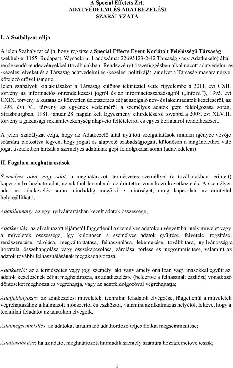 adószáma: 22695123 2 42 Társaság vagy Adatkezelő) által rendezendő rendezvényekkel (továbbiakban: Rendezvény) összefüggésben alkalmazott adatvédelmi és kezelési elveket és a Társaság adatvédelmi és