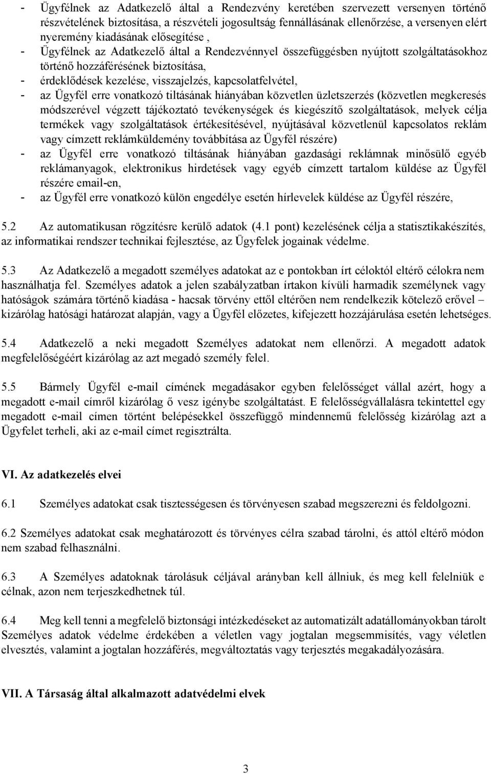 Ügyfél erre vonatkozó tiltásának hiányában közvetlen üzletszerzés (közvetlen megkeresés módszerével végzett tájékoztató tevékenységek és kiegészítő szolgáltatások, melyek célja termékek vagy