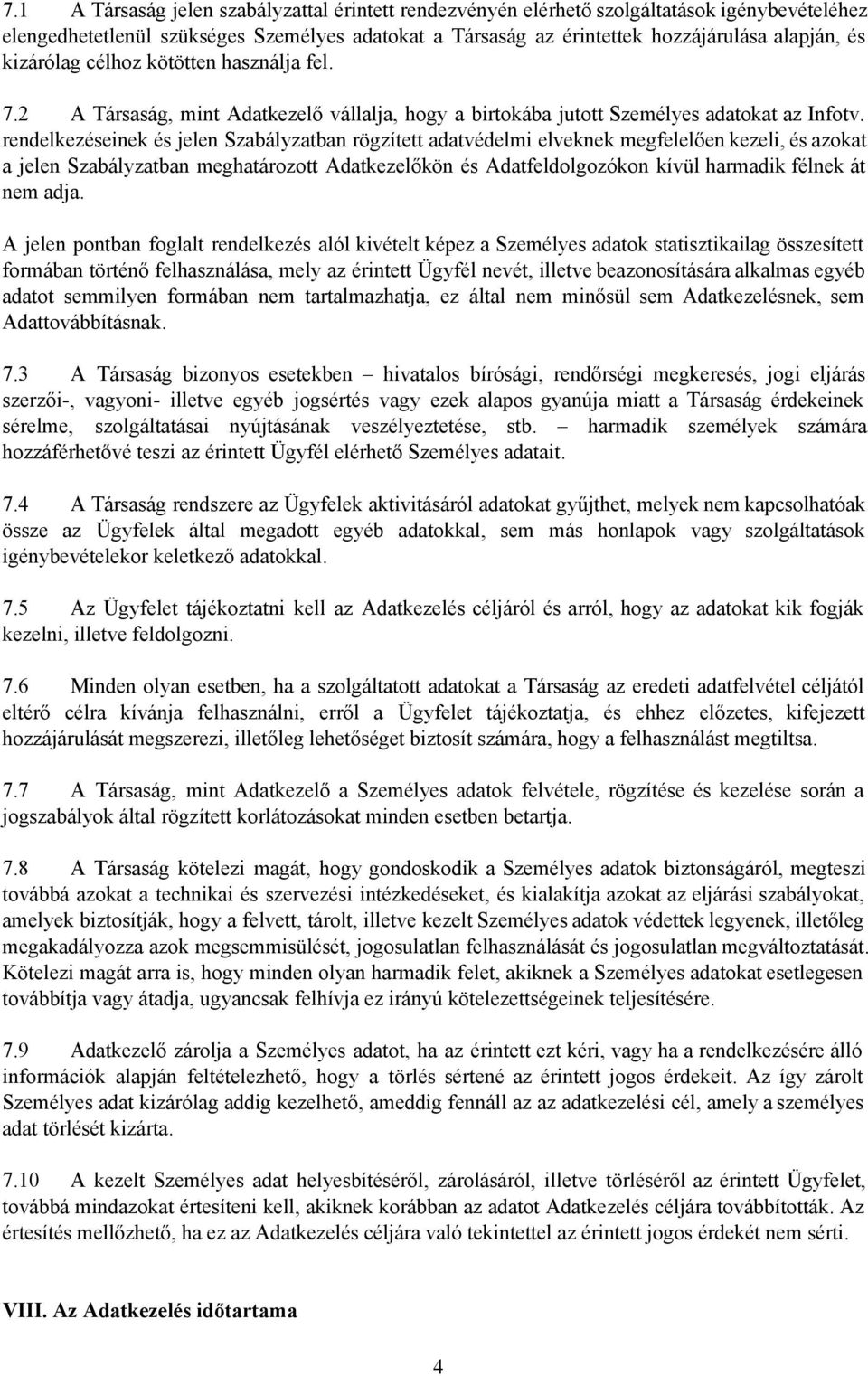 rendelkezéseinek és jelen Szabályzatban rögzített adatvédelmi elveknek megfelelően kezeli, és azokat a jelen Szabályzatban meghatározott Adatkezelőkön és Adatfeldolgozókon kívül harmadik félnek át