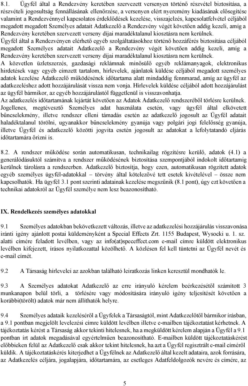 Rendezvény keretében szervezett verseny díjai maradéktalanul kiosztásra nem kerülnek.