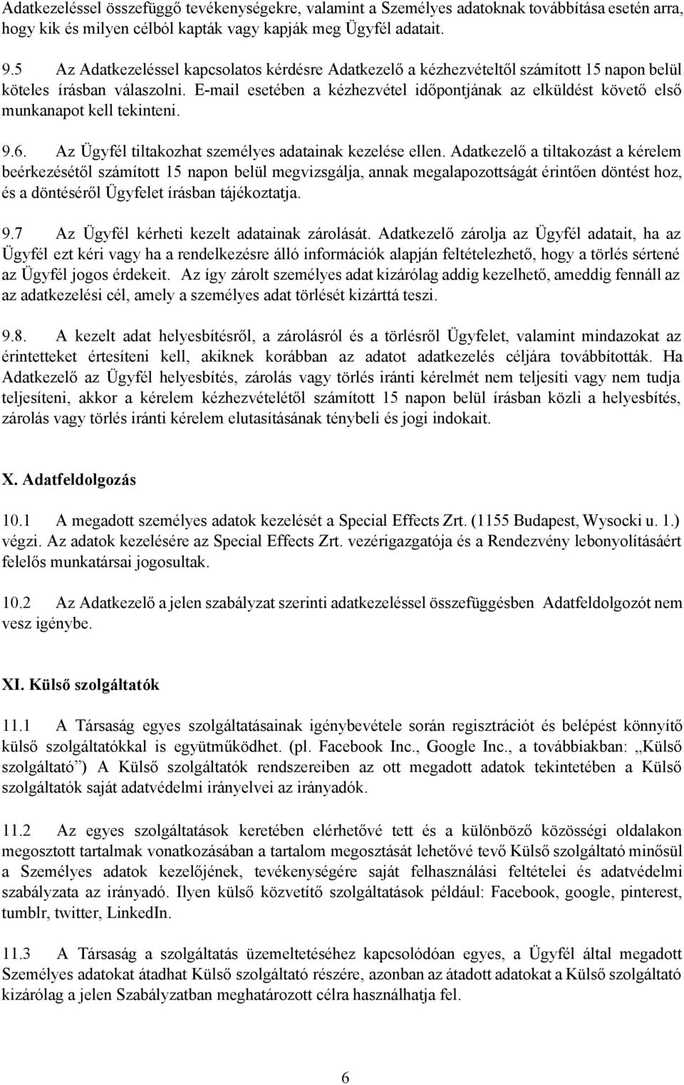 E mail esetében a kézhezvétel időpontjának az elküldést követő első munkanapot kell tekinteni. 9.6. Az Ügyfél tiltakozhat személyes adatainak kezelése ellen.