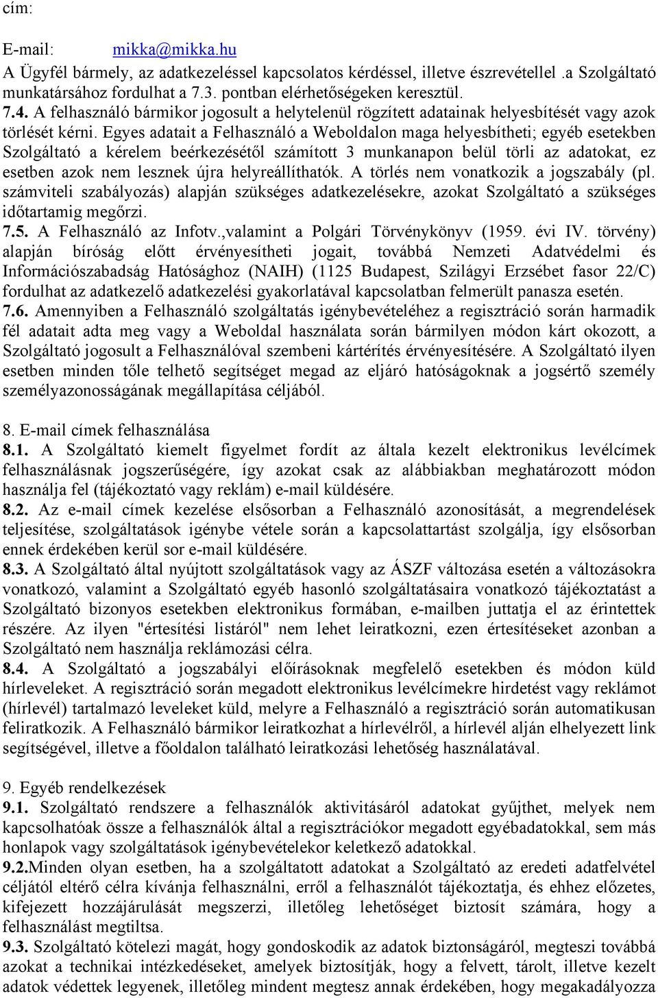 Egyes adatait a Felhasználó a Weboldalon maga helyesbítheti; egyéb esetekben Szolgáltató a kérelem beérkezésétől számított 3 munkanapon belül törli az adatokat, ez esetben azok nem lesznek újra