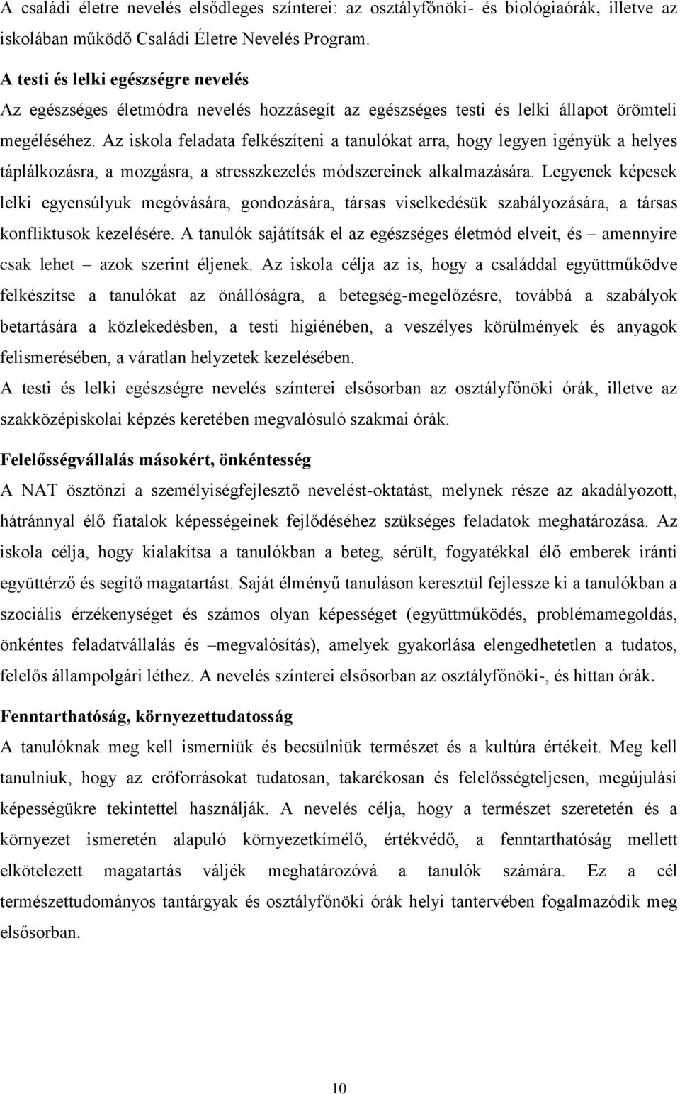 Az iskola feladata felkészíteni a tanulókat arra, hogy legyen igényük a helyes táplálkozásra, a mozgásra, a stresszkezelés módszereinek alkalmazására.