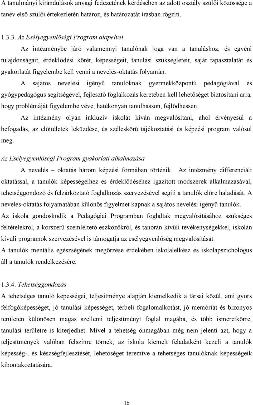 tapasztalatát és gyakorlatát figyelembe kell venni a nevelés-oktatás folyamán.