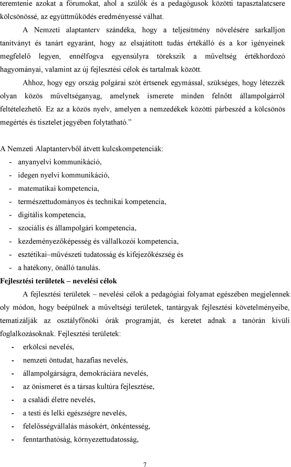 egyensúlyra törekszik a műveltség értékhordozó hagyományai, valamint az új fejlesztési célok és tartalmak között.