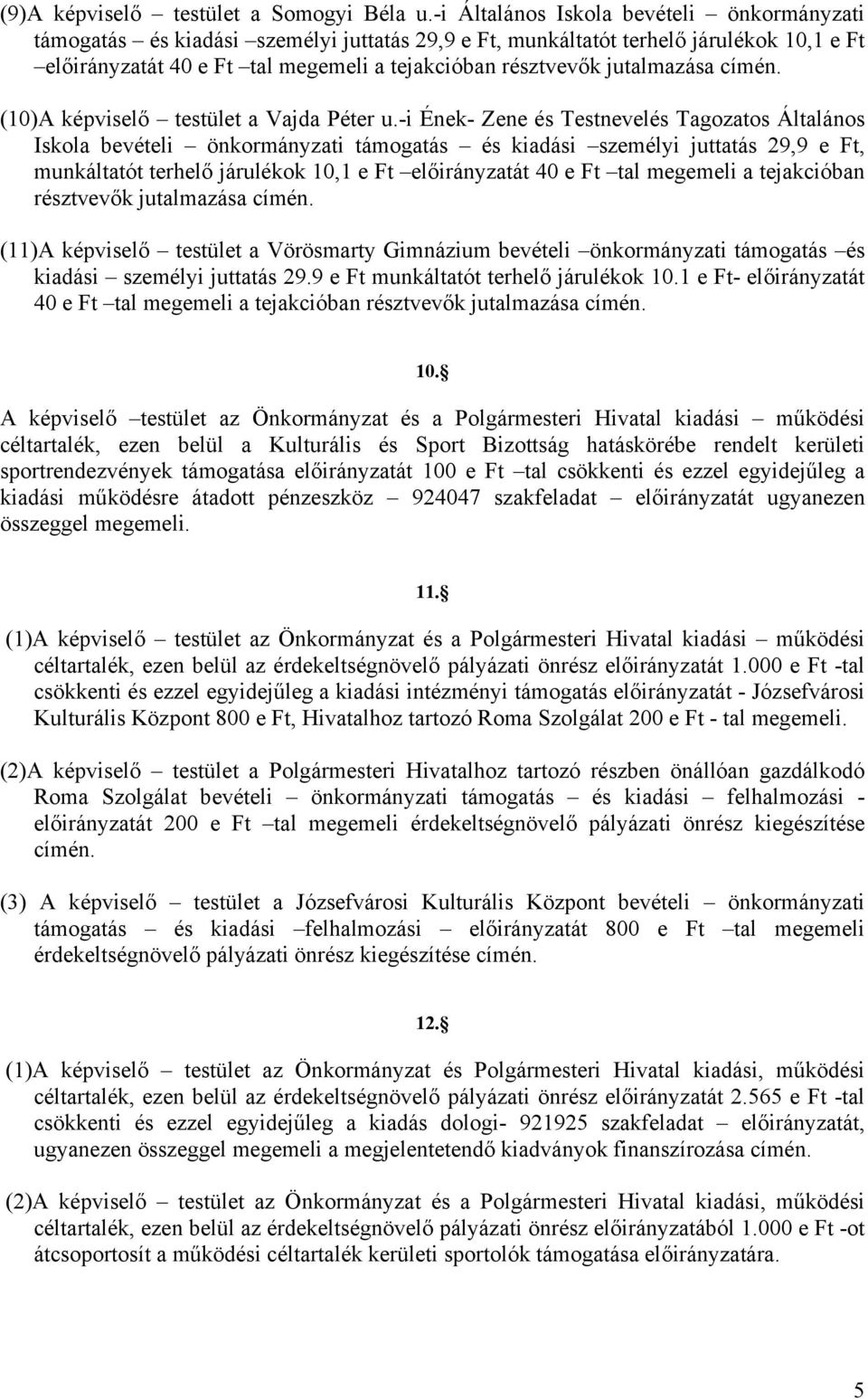 jutalmazása címén. (10)A képviselő testület a Vajda Péter u.