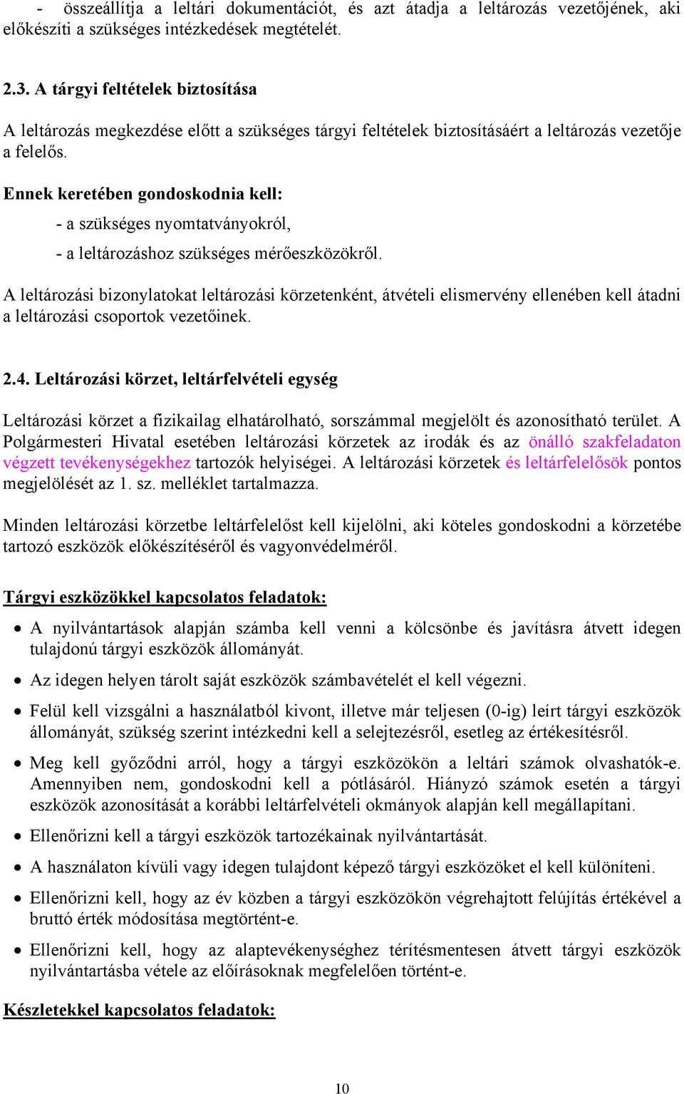 Ennek keretében gondoskodnia kell: - a szükséges nyomtatványokról, - a leltározáshoz szükséges mérőeszközökről.