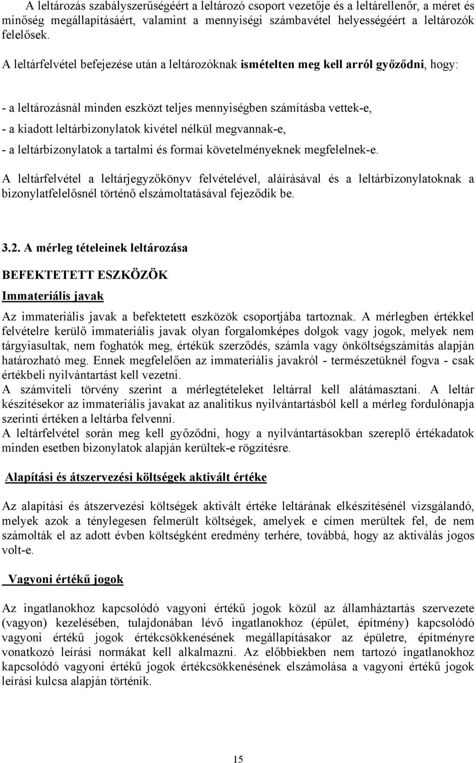 kivétel nélkül megvannak-e, - a leltárbizonylatok a tartalmi és formai követelményeknek megfelelnek-e.