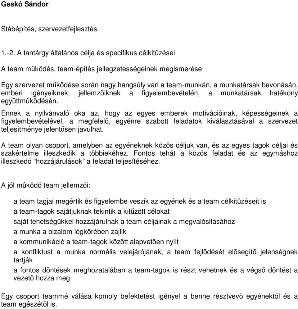 emberi igényeiknek, jellemzõiknek a figyelembevételén, a munkatársak hatékony együttmûködésén.