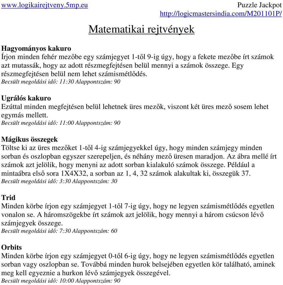 Becsült megoldási idő: 11:30 Alappontszám: 90 Ugrálós kakuro Ezúttal minden megfejtésen belül lehetnek üres mezők, viszont két üres mező sosem lehet egymás mellett.