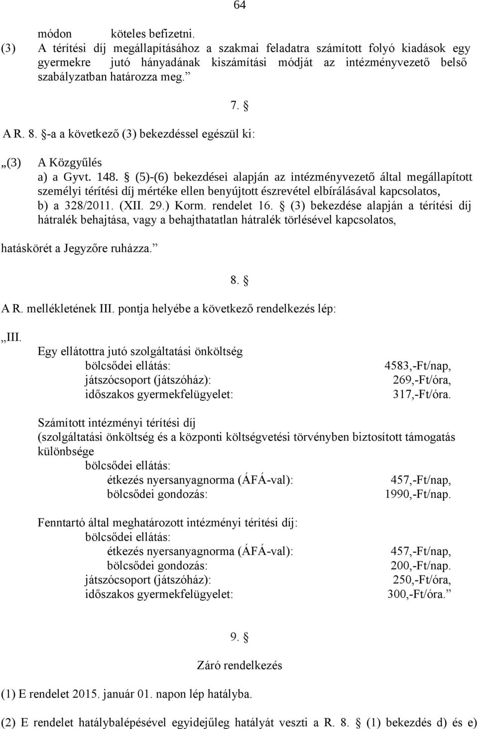 -a a következő (3) bekezdéssel egészül ki: (3) A Közgyűlés a) a Gyvt. 148.