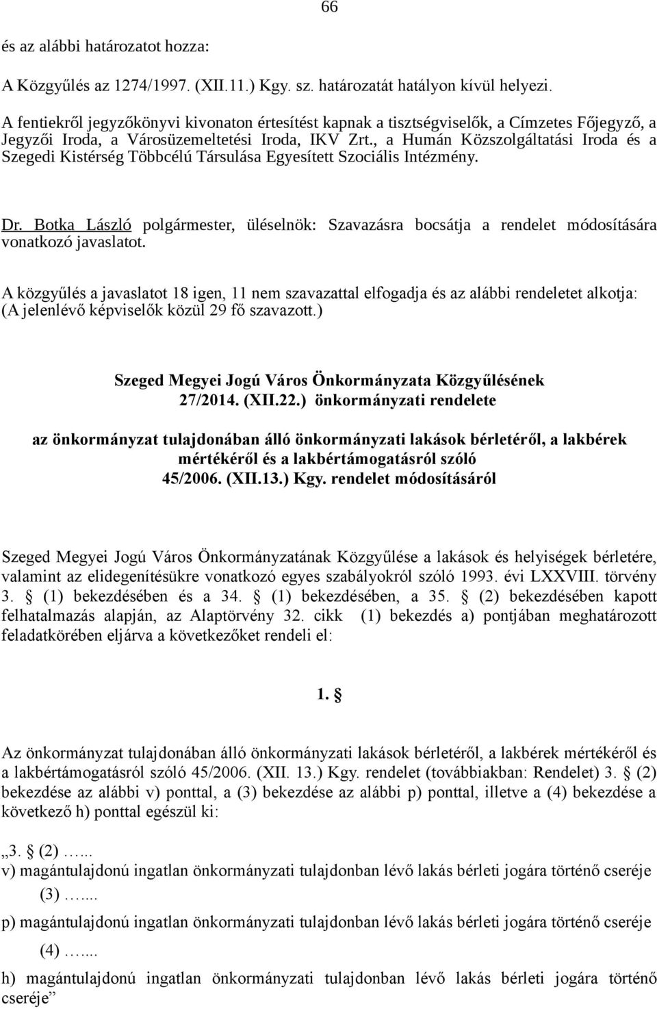 , a Humán Közszolgáltatási Iroda és a Szegedi Kistérség Többcélú Társulása Egyesített Szociális Intézmény. Dr.