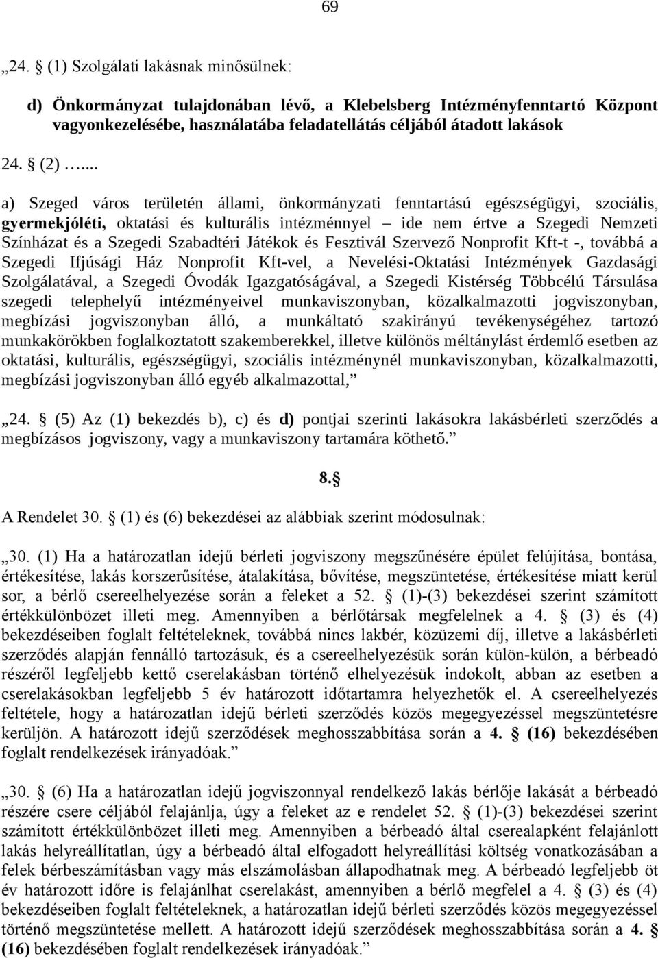 Szabadtéri Játékok és Fesztivál Szervező Nonprofit Kft-t -, továbbá a Szegedi Ifjúsági Ház Nonprofit Kft-vel, a Nevelési-Oktatási Intézmények Gazdasági Szolgálatával, a Szegedi Óvodák