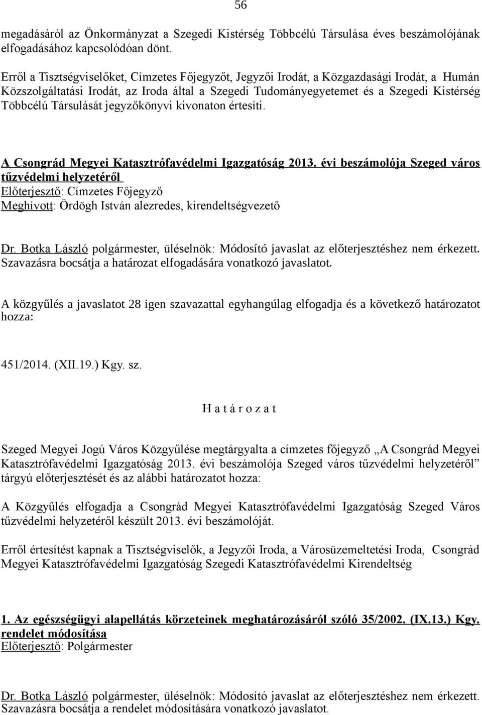 Társulását jegyzőkönyvi kivonaton értesíti. A Csongrád Megyei Katasztrófavédelmi Igazgatóság 2013.