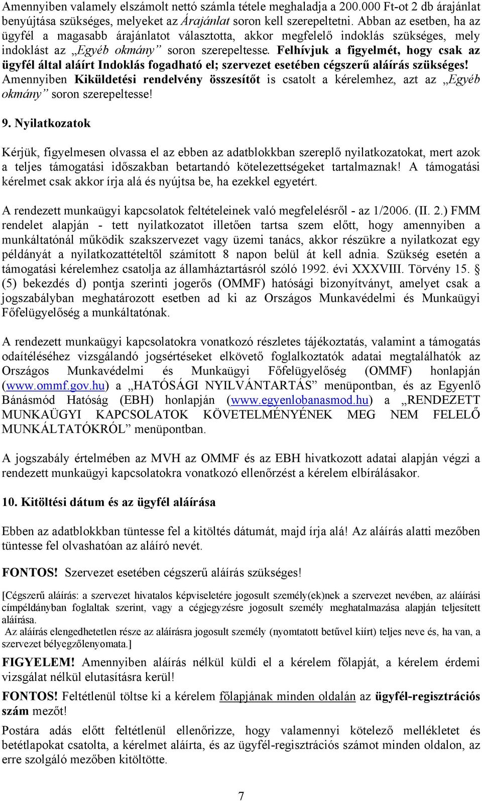 Felhívjuk a figyelmét, hogy csak az ügyfél által aláírt Indoklás fogadható el; szervezet esetében cégszerű aláírás szükséges!