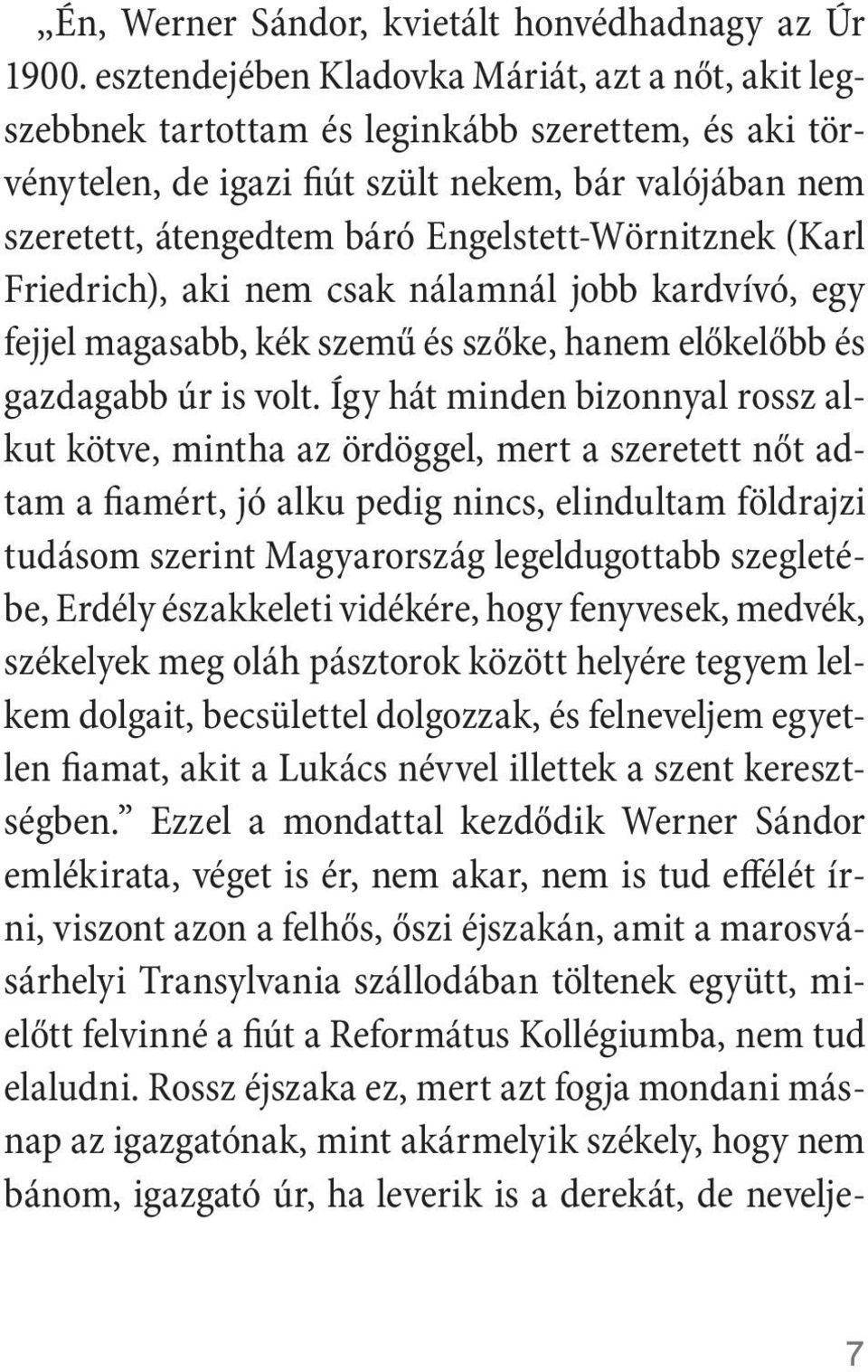 Engelstett-Wörnitznek (Karl Friedrich), aki nem csak nálamnál jobb kardvívó, egy fejjel magasabb, kék szemű és szőke, hanem előkelőbb és gazdagabb úr is volt.