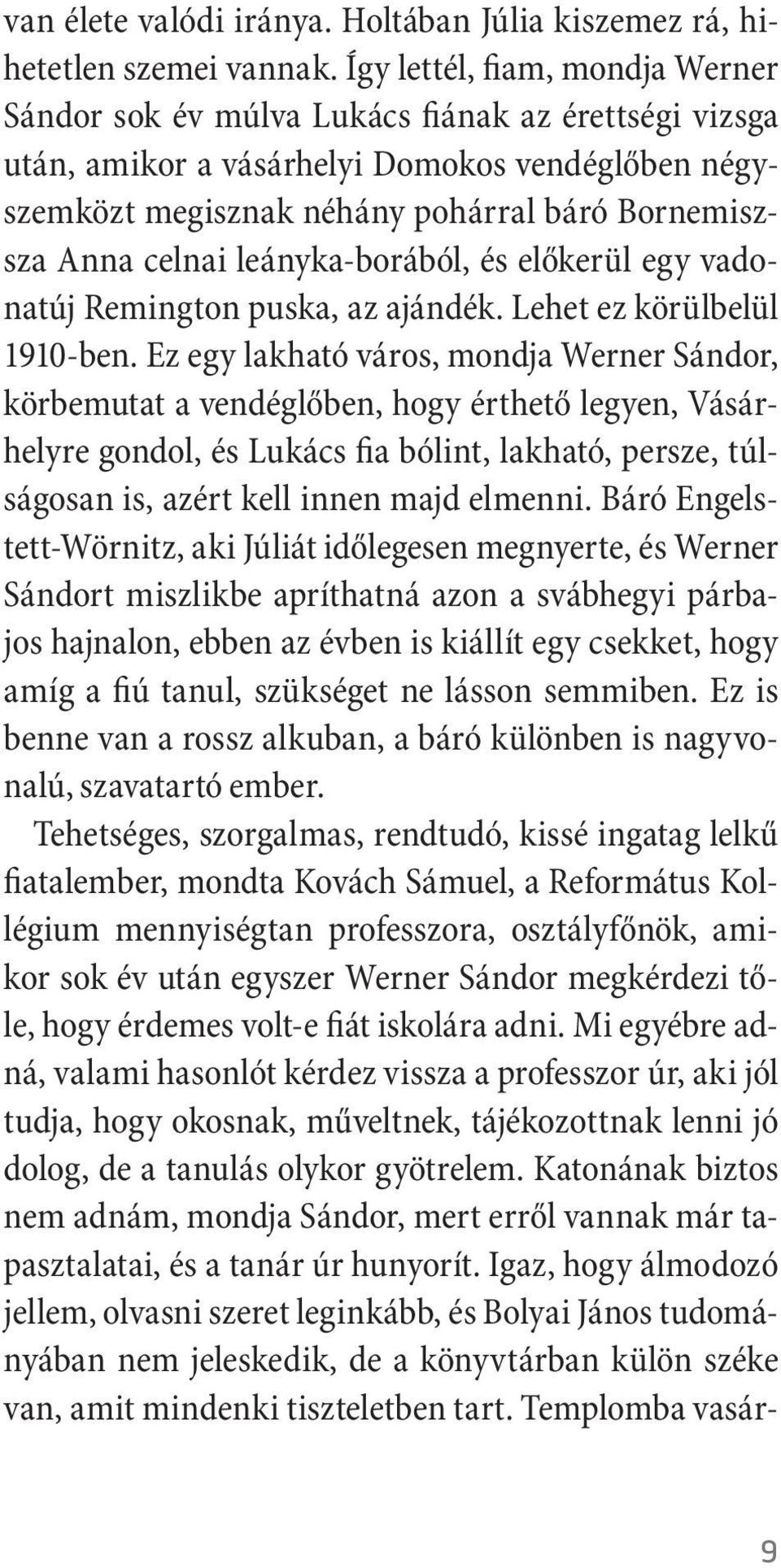 celnai leányka-borából, és előkerül egy vadonatúj Remington puska, az ajándék. Lehet ez körülbelül 1910-ben.